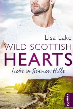 Wild Scottish Hearts ¿ Liebe in Seaview Hills - Lake, Lisa