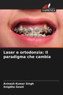 Laser e ortodonzia: Il paradigma che cambia - Singh, Avinash Kumar;Gowd, Snigdha