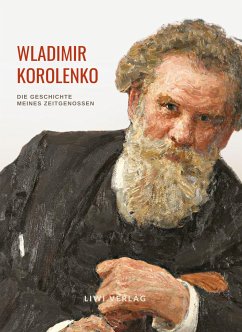 Wladimir Korolenko: Die Geschichte meines Zeitgenossen. Vollständige Neuausgabe. - Korolenko, Wladimir