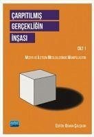 Carpitilmis Gercekligin Insasi Cilt 1 - Alper Akgün, Ali; samil Köroglu, Ibrahim; Esen Yildirim, Ilkin; Inan, Nevzat; Coker, Ogeday; Özdemir, Sebnem; Nilay Türkan, Belgüzar; Ili, Burak; Sezgin, Deniz; Celikiz, Ekrem; Al, Eyüp; Demir, Fatmanur; Dilek Türk, Gül; Bakar, Hakan