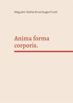 Anima forma corporis. - Fruth, Mag.phil. Stefan Ernst Eugen