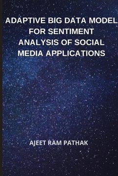 Adaptive Big Data Model for Sentiment Analysis of Social Media Applications - Pathak, Ajeet Ram