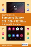 Das Praxisbuch Samsung Galaxy S22 / S22+ / S22 Ultra - Anleitung für Einsteiger