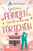 Guten Feinden bäckt man ein Törtchen Guten Feinden bäckt man ein Törtchen