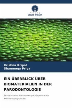 EIN ÜBERBLICK ÜBER BIOMATERIALIEN IN DER PARODONTOLOGIE - Kripal, Krishna;Priya, Shanmuga