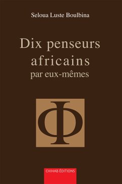 Dix penseurs africains par eux-mêmes (eBook, ePUB) - Luste Boulbina, Seloua