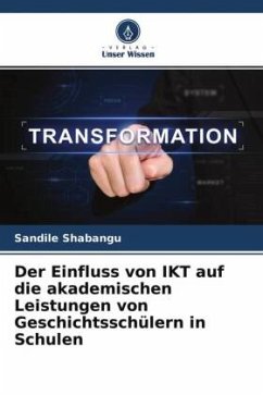 Der Einfluss von IKT auf die akademischen Leistungen von Geschichtsschülern in Schulen - Shabangu, Sandile