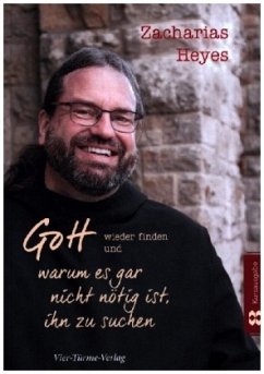 Gott wieder finden und warum es gar nicht nötig ist, ihn zu suchen - Heyes, Zacharias