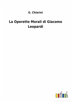 La Operette Morali di Giacomo Leopardi - Chiarini, G.