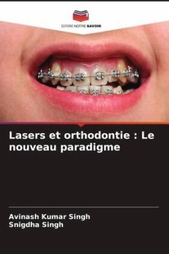 Lasers et orthodontie : Le nouveau paradigme - Singh, Avinash Kumar;Singh, Snigdha