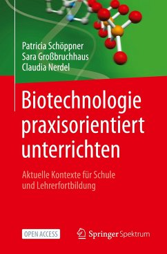 Biotechnologie praxisorientiert unterrichten - Schöppner, Patricia;Großbruchhaus, Sara;Nerdel, Claudia