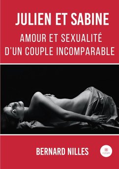 Julien et Sabine: Amour et sexualité d'un couple incomparable - Bernard Nilles