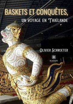 Baskets et conquêtes, un voyage en Thaïlande - Olivier, Schroeter