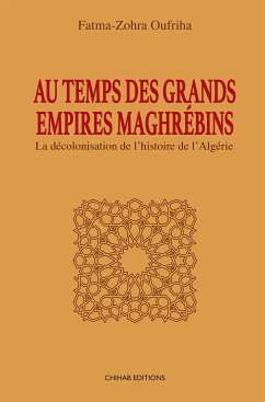 Au temps des Grands Empires Maghrébins (eBook, ePUB) - Oufriha, Fatima-Zohra