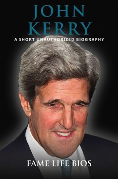 John Kerry A Short Unauthorized Biography (eBook, ePUB) - Bios, Fame Life