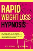 Rapid Weight Loss Hypnosis: How to Lose Weight with Self-Hypnosis, Positive Affirmations, Guided Meditations, and Hypnotherapy to Stop Emotional Eating, Food Addiction, Binge Eating and More! (Hypnosis for Weight Loss, #2) (eBook, ePUB)