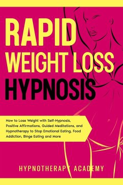 Cover Rapid Weight Loss Hypnosis: How to Lose Weight with Self-Hypnosis, Positive Affirmations, Guided Meditations, and Hypnotherapy to Stop Emotional Eating, Food Addiction, Binge Eating and More! (Hypnosis for Weight Loss, #2) (eBook, ePUB)