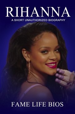 Rihanna A Short Unauthorized Biography (eBook, ePUB) - Bios, Fame Life