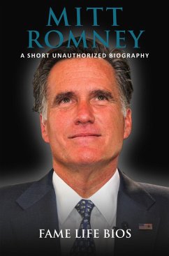 Mitt Romney A Short Unauthorized Biography (eBook, ePUB) - Bios, Fame Life