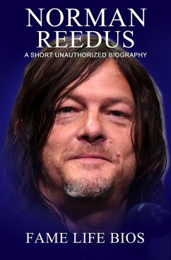 Norman Reedus A Short Unauthorized Biography (eBook, ePUB) - Bios, Fame Life