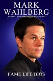 Mark Wahlberg A Short Unauthorized Biography (eBook, ePUB)