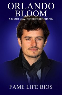 Orlando Bloom A Short Unauthorized Biography (eBook, ePUB) - Bios, Fame Life