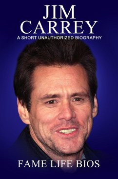 Jim Carrey A Short Unauthorized Biography (eBook, ePUB) - Bios, Fame Life