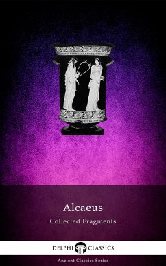 Delphi Collected Fragments of Alcaeus (Illustrated) (eBook, ePUB) - of Mytilene, Alcaeus