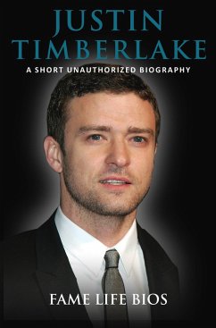 Justin Timberlake A Short Unauthorized Biography (eBook, ePUB) - Bios, Fame Life