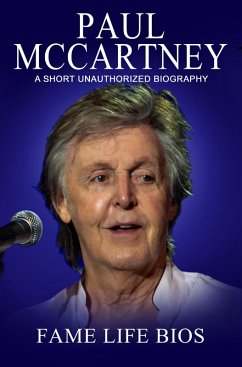 Paul McCartney A Short Unauthorized Biography (eBook, ePUB) - Bios, Fame Life
