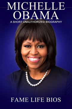 Michelle Obama A Short Unauthorized Biography (eBook, ePUB) - Bios, Fame Life