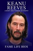 Keanu Reeves A Short Unauthorized Biography (eBook, ePUB)