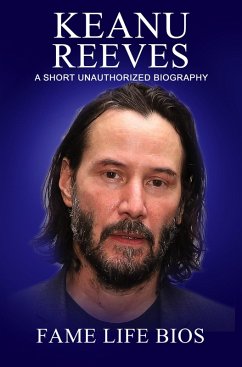 Keanu Reeves A Short Unauthorized Biography (eBook, ePUB) - Bios, Fame Life