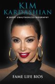 Kim Kardashian A Short Unauthorized Biography (eBook, ePUB)