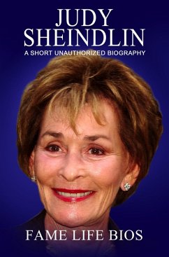 Judy Sheindlin A Short Unauthorized Biography (eBook, ePUB) - Bios, Fame Life