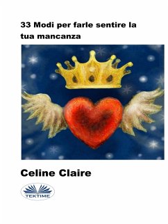 33 Modi Per Farle Sentire La Tua Mancanza (eBook, ePUB) - Claire, Celine