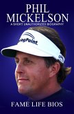 Phil Mickelson A Short Unauthorized Biography (eBook, ePUB)