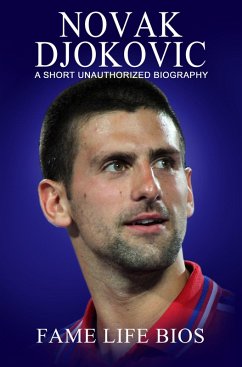 Novak Djokovic A Short Unauthorized Biography (eBook, ePUB) - Bios, Fame Life