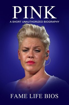 Pink A Short Unauthorized Biography (eBook, ePUB) - Bios, Fame Life