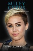 Miley Cyrus A Short Unauthorized Biography (eBook, ePUB)