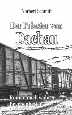 Der Priester von Dachau - Roman nach wahren Begebenheiten (eBook, ePUB) - Schmitt, Norbert