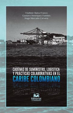 Cadenas de suministro, logística y prácticas colaborativas en el Caribe colombiano (eBook, ePUB) - Franco, Vladimir Balza; Fuentes, Gustavo Henríquez; Cervera, Hugo Mercado