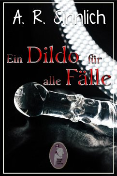 Ein Dildo für alle Fälle (Erotik, lesbisch, gay, hetero) (eBook, PDF) - Sinnlich, A. R.