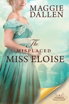 The Misplaced Miss Eloise (School of Charm, #8) (eBook, ePUB) - Dallen, Maggie