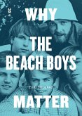 Why the Beach Boys Matter (eBook, ePUB) Why the Beach Boys Matter (eBook, ePUB)