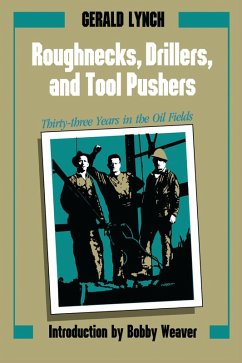 Roughnecks, Drillers, and Tool Pushers (eBook, ePUB) - Lynch, Gerald Roughnecks, Drillers, and Tool Pushers (eBook, ePUB) - Lynch, Gerald