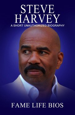 Steve Harvey A Short Unauthorized Biography (eBook, ePUB) - Bios, Fame Life