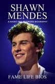 Shawn Mendes A Short Unauthorized Biography (eBook, ePUB)
