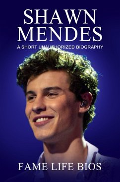 Shawn Mendes A Short Unauthorized Biography (eBook, ePUB) - Bios, Fame Life