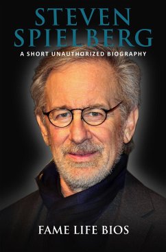 Steven Spielberg A Short Unauthorized Biography (eBook, ePUB) - Bios, Fame Life
